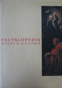 Miniatura okładki Grzebień Ludwik /oprac./ Encyklopedia wiedzy o jezuitach na ziemiach Polski i Litwy 1564-1995.