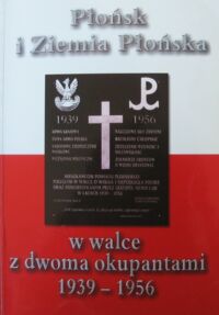 Miniatura okładki Grzebski Witold /red./ Płońsk i Ziemia Płońska w walce z dwoma okupantami 1939-1956. /Biblioteka Szczerbca/