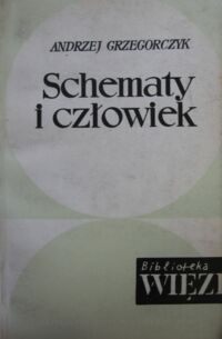 Miniatura okładki Grzegorczyk Andrzej Schematy i człowiek. Szkice filozoficzne. /Biblioteka WIĘZI. Tom 8/