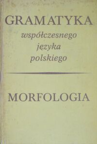 Zdjęcie nr 1 okładki Grzegorczykowa r., Laskowski R., Wróbel H. /red./ Morfologia. /Gramatyka współczesnego języka polskiego.