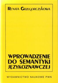 Zdjęcie nr 1 okładki Grzegorczykowa Renata Wprowadzenie do semantyki językoznawczej.