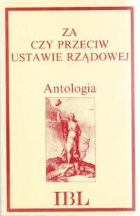 Miniatura okładki Grześkowiak-Krwawicz Anna /opr./ Za czy przeciw ustawie rządowej. Walka publicystyczna o Konstytucję 3 Maja. Antologia.