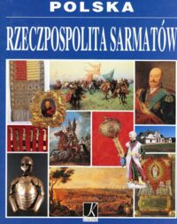 Miniatura okładki Grzybek D., Marcinek R., Maślanka J. Polska. Rzeczpospolita Sarmatów.