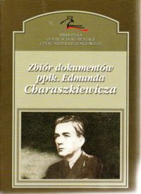 Miniatura okładki Grzywacz A., Kwiecień M., Mazur G. /opr., wstęp i przypisy/ Zbiór dokumentów ppłk. Edmunda Charaszkiewicza. /Biblioteka Centrum Dokumentacji Czynu Niepodległościowego tom 9/