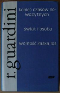 Miniatura okładki Guardini Romano Koniec czasów nowożytnych. Świat i osoba. Wolność, łaska, los. /Teologia Żywa/
