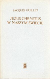 Miniatura okładki Guillet Jacques Jezus Chrystus w naszym świecie.