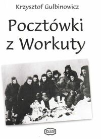 Miniatura okładki Gulbinowicz Krzysztof Pocztówki z Workuty.