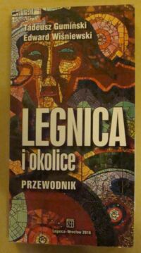 Miniatura okładki Gumiński Tadeusz, Wiśniewski Edward Legnica i okolice. Przewodnik. 