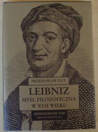 Miniatura okładki Gut Przemysław Leibniz. Myśl filozoficzna w XVII wieku. /Monografie FNP. Seria Humanistyczna/