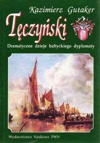 Miniatura okładki Gutaker Kazimierz Tęczyński. Dramatyczne dzieje bałtyckiego dyplomaty.