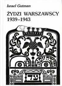 Miniatura okładki Gutman Israel Żydzi warszawscy 1939-1943. Getto - Podziemie - Walka.