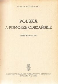 Miniatura okładki Gutowski Lesław Polska a Pomorze odrzańskie. Zarys historyczny. /Ziemie Odzyskane/