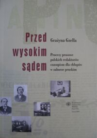 Miniatura okładki Gzella Grażyna "Przed wysokim sądem". Procesy prasowe polskich redaktorów czasopism dla chłopów w zaborze pruskim.