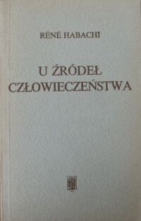 Miniatura okładki Habachi Rene U źródeł człowieczeństwa.