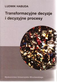 Miniatura okładki Habuda Ludwik Transformacyjne decyzje i decyzyjne procesy.