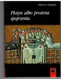 Miniatura okładki Hadot Pierre /przekł. Bobowska Patrycja/ Plotyn albo prostota spojrzenia. /Daimonion/