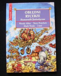 Miniatura okładki Haining Peter /red./ Obłędni rycerze. Humoreski fantastyczne.
Autorzy opowiadań:
Wody Allen Terry Pratchett, Mark Twain i inni...