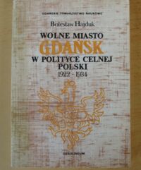 Miniatura okładki Hajduk Bolesław Wolne Miasto Gdańsk w polityce celnej Polski 1922-1934.