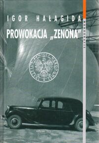 Miniatura okładki Hałagida Igor Prowokacja "Zenona". Geneza, przebieg i skutki operacji MBP o kryptonimie "C-1" przeciwko benderowskiej frakcji OUN i wywiadowi brytyjskiemu (1950-1954). /Monografie tom 20/