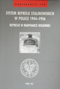 Miniatura okładki Hałagida Igor /red./ System represji stalinowskich w Polsce 1944-1956. Represje w marynarce wojennej. /Konferencje IPN/