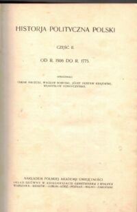 Miniatura okładki Halecki O., Sobieski W., Krajewski J.G., Konopczyński W. Historia polityczna Polski. Część II. Od r. 1506 do r. 1775.