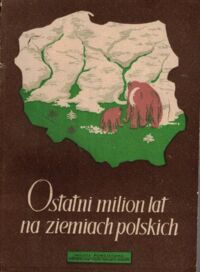 Miniatura okładki Halicki Bronisław /red./ Ostatni milion lat na ziemiach polskich.