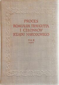 Miniatura okładki Halicz Emanuel /red./ Proces Romualda Traugutta i członków Rządu Narodowego. Tom II. Część 1. Akta Audytoriatu Polowego z lat 1863/1864.