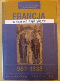 Miniatura okładki Hallam Elizabeth M., Everard Judith Francja w czasach Kapetyngów 987-1328. /Korzenie Europy/