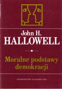 Miniatura okładki Hallowell John H. Moralne podstawy demokracji.