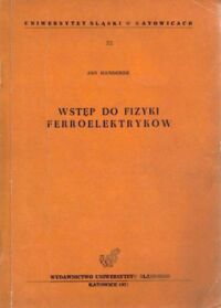 Zdjęcie nr 1 okładki Handerek Jan Wstęp do fizyki ferroelektryków. 