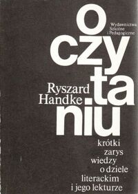 Miniatura okładki Handke Ryszard O czytaniu krótki zarys wiedzy o dziele literackim i jego lekturze.