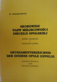 Miniatura okładki Hanich Andrzej Ks. Skorowidz nazw miejscowości diecezji opolskiej polsko-niemiecki i niemiecko-polski.