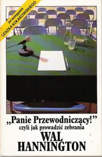 Miniatura okładki Hannington Wal /przeł.Magdalena Nagórska/ Panie Przewodniczący! czyli jak prowadzić zebrania. Ze wstępem Leszka Kołakowskiego/