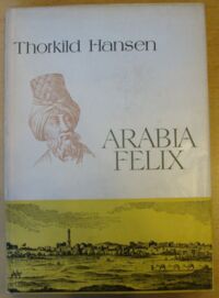 Miniatura okładki Hansen Thorkild Arabia Felix. Historia duńskiej ekspedycji (1761-1767). /Ceram/