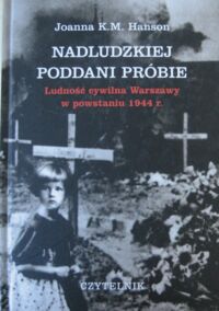 Miniatura okładki Hanson Joanna K.M. Nadludzkiej poddani próbie. Ludność cywilna Warszawy w powstaniu 1944 r.