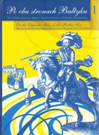 Miniatura okładki Harasimowicz Jan, Oszczanowski Piotr, Wisłocki Marcin Po obu stronach Bałtyku. Wzajemne relacje między Skandynawią a Europą Środkową. /Tekst dwujęzyczny/. Tom I/II.