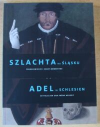 Miniatura okładki Harasimowicz Jan /red./ Szlachta na Śląsku. Średniowiecze i czasy nowożytne. Katalog wystawy. Rycerze wolności, strażnicy praw. Adel in Schlesien. Mittelalte und fruhe neuzeit. Katalog zur Ausstellung. Ritter der Freiheit, Huter des Rechts.