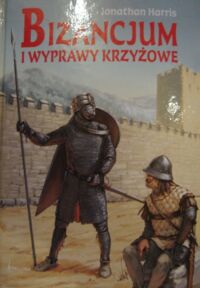 Miniatura okładki Harris Jonathan Bizancjum i wyprawy krzyżowe.