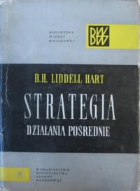 Miniatura okładki Hart Liddell B.H. Strategia. Działania pośrednie. /Biblioteka Wiedzy Wojskowej/.