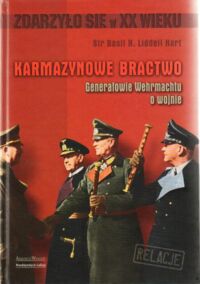 Miniatura okładki Hart Liddell Sasil H. Sir Karmazynowe Bractwo. Generałowie Wermachtu o wojnie. /Zdarzyło się w XX wieku/