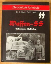 Miniatura okładki Hart S., Hart R. Waffen-SS. Uzbrojenie i taktyka. /Zbrodnicze Formacje/