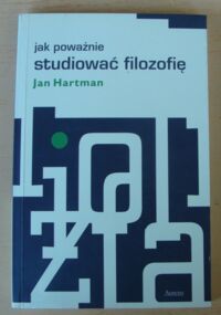 Miniatura okładki Hartman Jan Jak poważnie studiować filozofię.