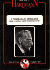 Miniatura okładki Hartmann Nicolai O podstawach ontologii. Cele i drogi analizy kategorialnej. /Biblioteka Filozofów/