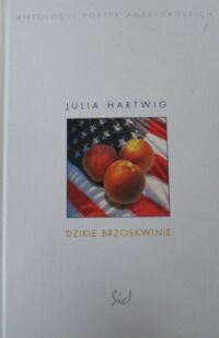 Miniatura okładki Hartwig Julia Dzikie brzoskwinie. /Antologia Poetek Amerykańskich/