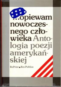 Miniatura okładki Hartwig Julia, Międzyrzecki Artur /wybór i oprac./ ... opiewam nowoczesnego człowieka. Antologia poezji amerykańskiej.