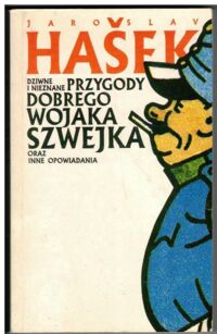 Miniatura okładki Hasek Jaroslav Dziwne i nieznane przygody dobrego wojaka Szwejka oraz inne opowiadania.