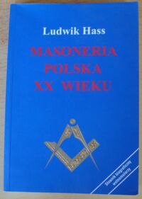 Miniatura okładki Hass Ludwik Masoneria polska XX wieku. Losy, loże, ludzie.