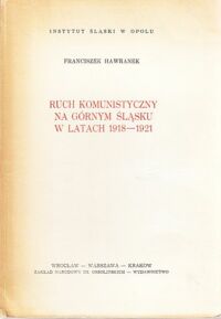 Miniatura okładki Hawranek Franciszek Ruch komunistyczny na Górnym Śląsku w latach 1918-1921.