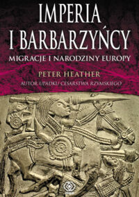 Miniatura okładki Heather Peter Imperia i barbarzyńcy. Migracje i narodziny Europy. 