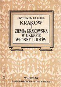 Miniatura okładki Hechel Fryderyk Kraków i Ziemia Krakowska w okresie Wiosny Ludów. Pamiętniki.